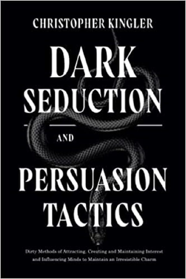 Dark Seduction and Persuasion Tactics – Christopher Kingler
