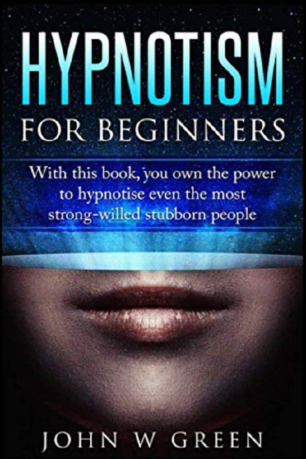 Hypnotism for Beginners – John W. Green