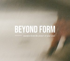 Bree Melanson – Beyond Form (Manifest from the Power of Your Soul)