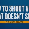 how-to-shoot-video-that-doesnt-suck-the-video-course-steve-stockman