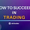 rob-booker-how-to-succeed-in-trading